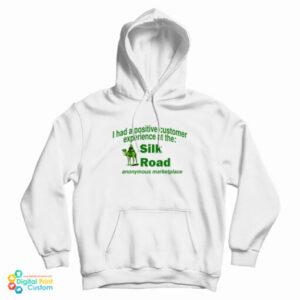 I Had A Positive Customer Experience At The Silk Road Hoodie