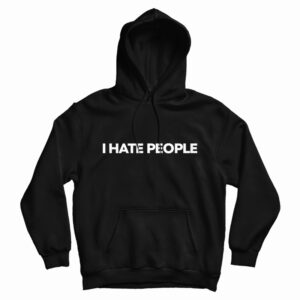 I Hate People Hoodie For UNISEX
