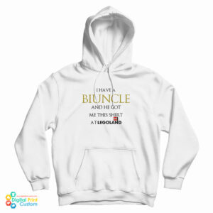 I Have A Biuncle And He Got Me At Legoland Hoodie For UNISEX