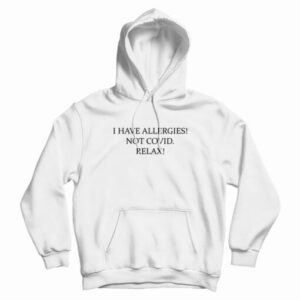 I Have Allergies Not Covid Relax Hoodie
