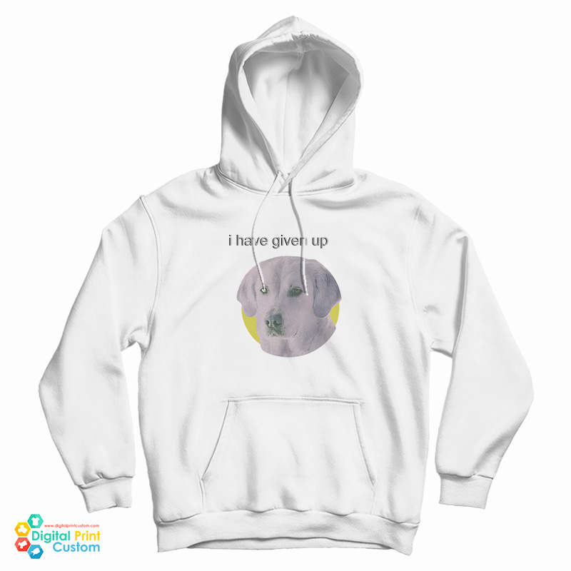 I Have Given Up Dogecore Hoodie I Have Given Up Dogecore Hoodie
