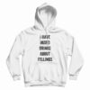 I Have Mixed Drinks About Feelings Hoodie