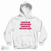 I Have No Job I Have No Money I Have No Car But I’m In A Band Hoodie