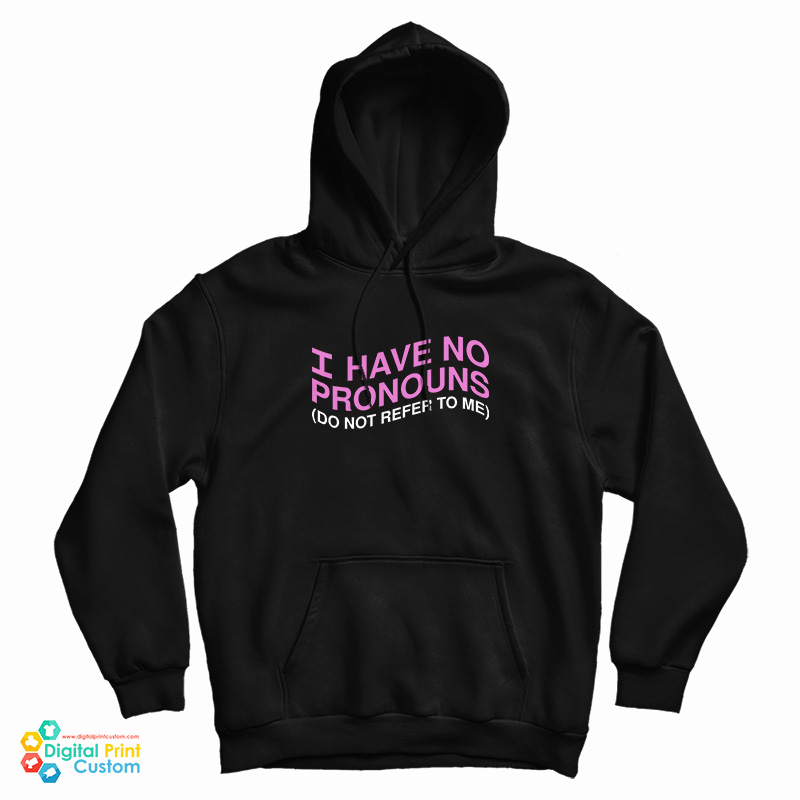 I Have No Pronouns Don't Refer To Me Hoodie For UNISEX I Have No Pronouns Don't Refer To Me Hoodie For UNISEX