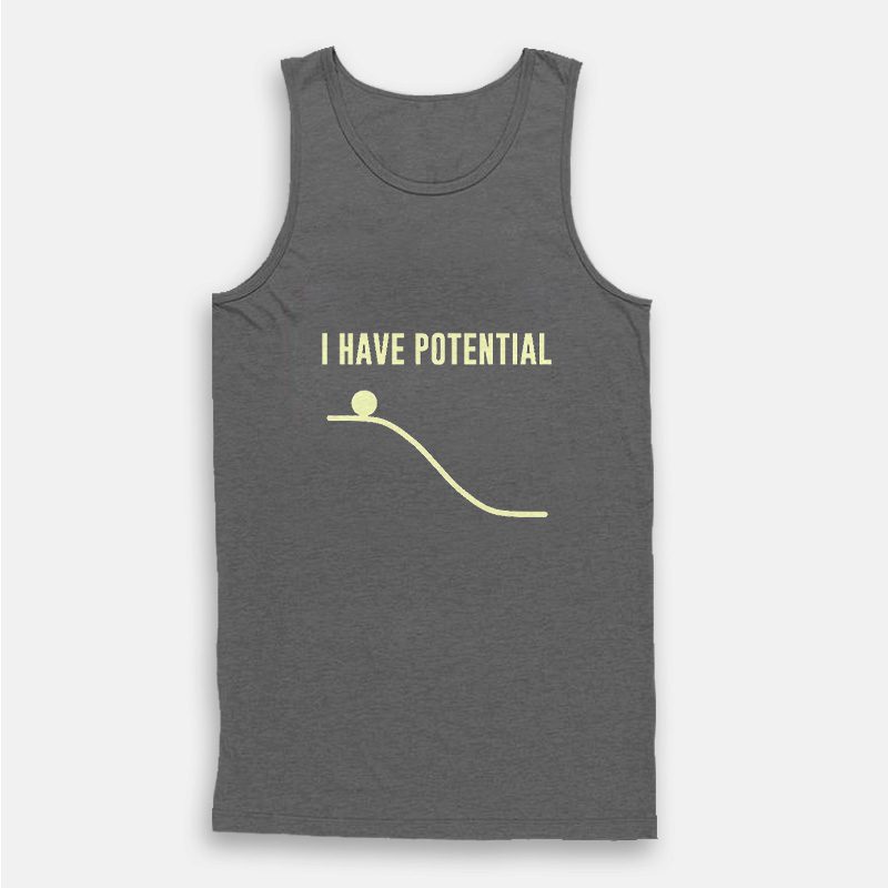 I Have Potential Energy Physics Funny Tank Top I Have Potential Energy Physics Funny Tank Top