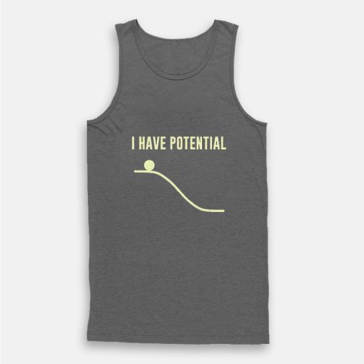 I Have Potential Energy Physics Funny Tank Top I Have Potential Energy Physics Funny Tank Top