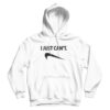 I Just Can’t NK Parody Hoodie Cheap Custom For Men’s And Women’s