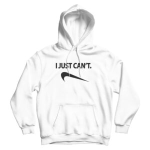I Just Can’t NK Parody Hoodie Cheap Custom For Men’s And Women’s
