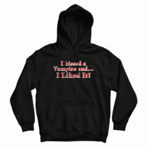 I Kissed A Vampire And I Liked It Hoodie 2