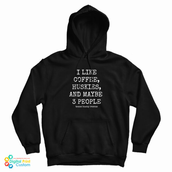 I Like Coffee Huskies And Maybe 3 People Hoodie For UNISEX