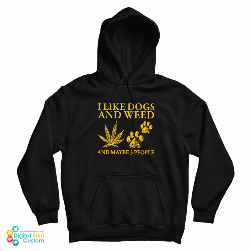 I Like Dogs And Weed And Maybe 3 People Hoodie For UNISEX I Like Dogs And Weed And Maybe 3 People Hoodie For UNISEX
