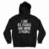I Like Ice Fishing And Maybe 3 People Hoodie