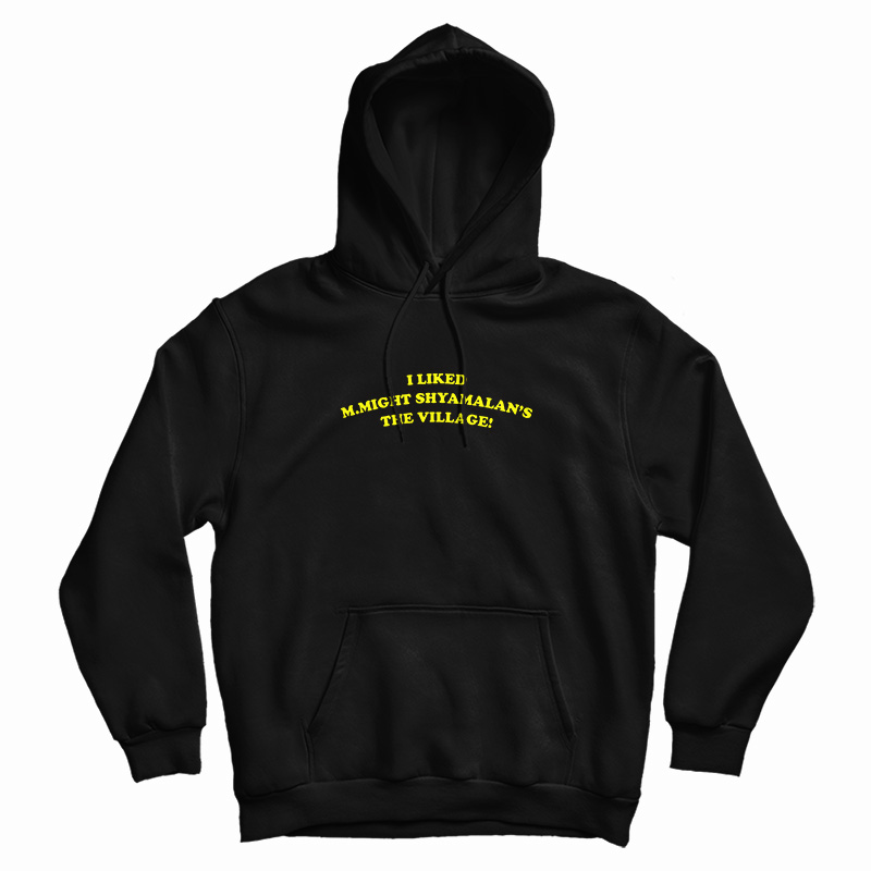 I Liked M.Night Shyamalan's The Village Hoodie I Liked M.Night Shyamalan's The Village Hoodie