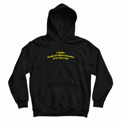 I Liked M.Night Shyamalan's The Village Hoodie I Liked M.Night Shyamalan's The Village Hoodie