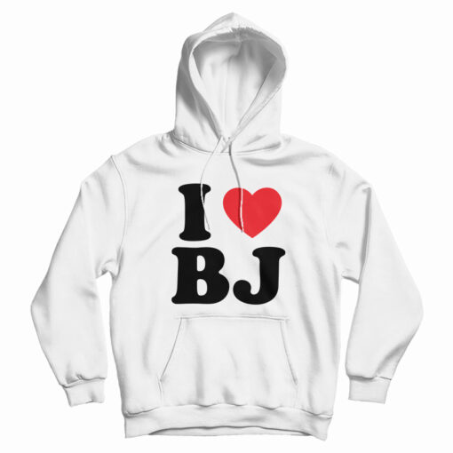 I Love BJ Hoodie For UNISEX I Love BJ Hoodie For UNISEX