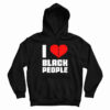 I Love Black People Hoodie For UNISEX