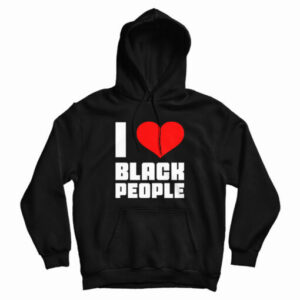 I Love Black People Hoodie For UNISEX