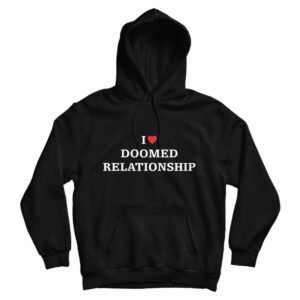 I Love Doomed Relationship Hoodie For UNISEX