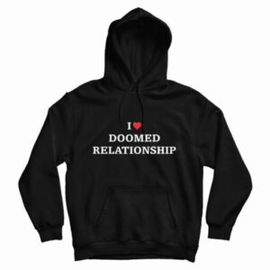 I Love Doomed Relationship Hoodie For UNISEX