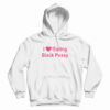I Love Eating Black Pussy Hoodie For UNISEX