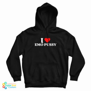 I Love Emo Pussy Hoodie For UNISEX