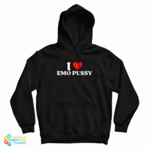 I Love Emo Pussy Hoodie For UNISEX