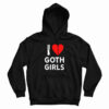 I Love Goth Girls Hoodie For UNISEX
