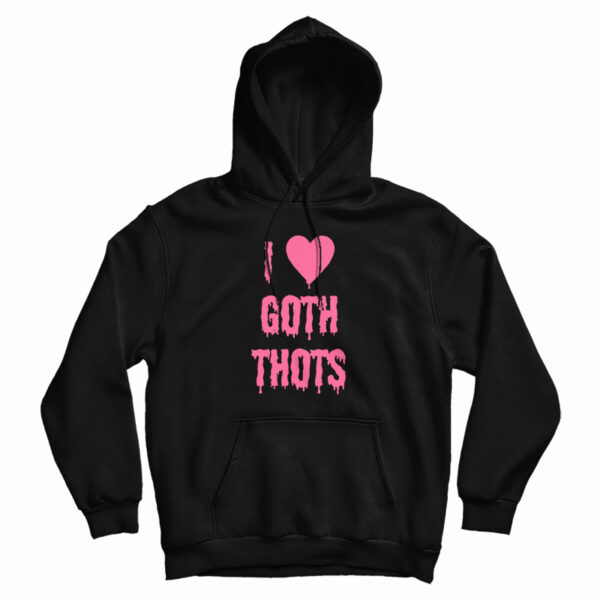I Love Goth Thots Hoodie For UNISEX