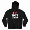 I Love Hot Dads Hoodie For UNISEX