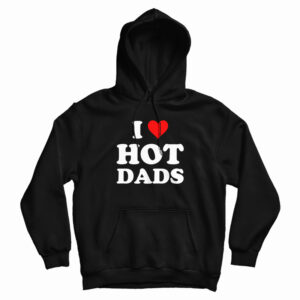 I Love Hot Dads Hoodie For UNISEX