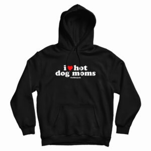 I Love Hot Dog Moms Hoodie For UNISEX