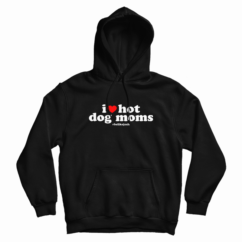 I Love Hot Dog Moms Hoodie For UNISEX I Love Hot Dog Moms Hoodie For UNISEX