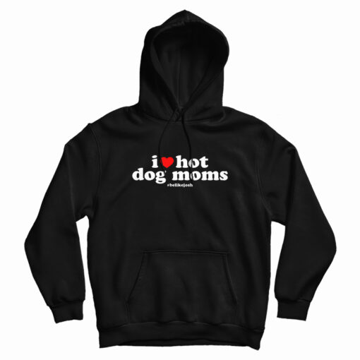 I Love Hot Dog Moms Hoodie For UNISEX I Love Hot Dog Moms Hoodie For UNISEX