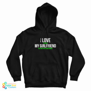 I Love It When My Girlfriend Lets Me Play Video Games Hoodie