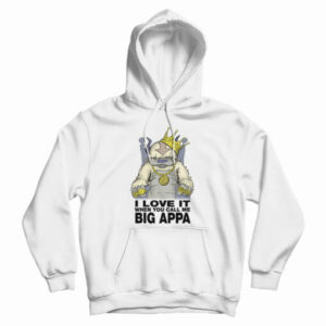 I Love It When You Call Me Big Appa Hoodie