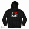 I Love Matt Hoodie For UNISEX
