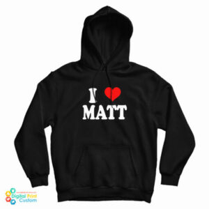 I Love Matt Hoodie For UNISEX