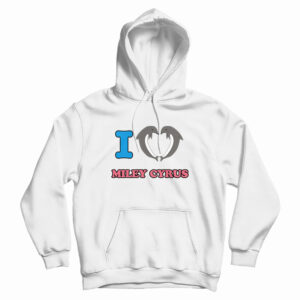 I Love Miley Cyrus Hoodie For UNISEX