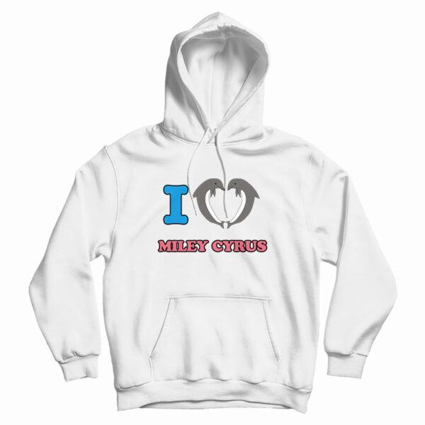 I Love Miley Cyrus Hoodie For UNISEX
