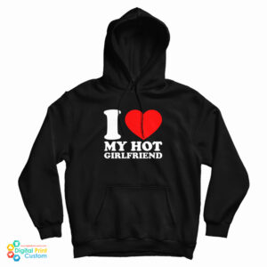 I Love My Hot Girlfri