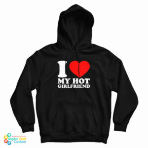 I Love My Hot Girlfri