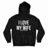 I Love My Wife Hoodie For UNISEX