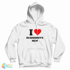 I Love Submissive Hoodie For UNISEX