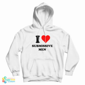 I Love Submissive Hoodie For UNISEX