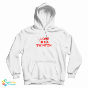 I Love Tilda Swinton Hoodie For UNISEX
