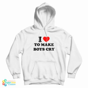 I Love To Make Boys Cry Funny Hoodie