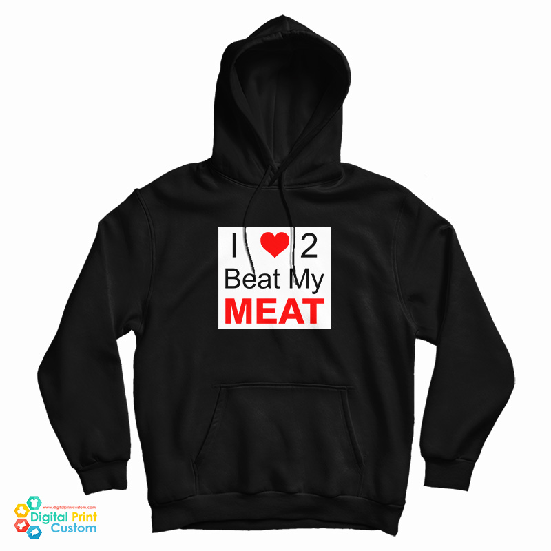 I Love Two Beat My Meat Hoodie I Love Two Beat My Meat Hoodie