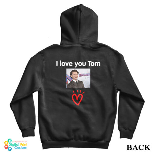 I Love You Tom Holland Hoodie I Love You Tom Holland Hoodie