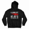 I Lubricate My AR-15 With Liberal Cum Hoodie