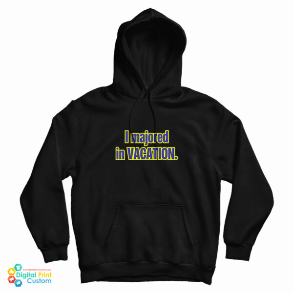 I Majored In Vacation Hoodie For UNISEX